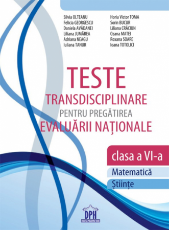Cartea pentru școală - Teste transdisciplinare pentru pregatirea evaluarii nationale. Matematica si stiinte. Clasa a VI-a - Silvia Olteanu, Felicia Georgescu, Daniela Avadanei