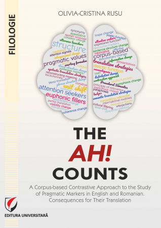 Philology - The Ah! Counts. A corpus-based contrastive approach to the study of pragmatic markers in English and Romanian. Consequences for their translation - Olivia-Cristina Rusu