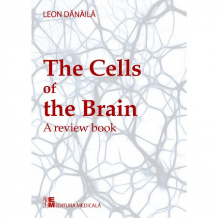 Medicină - The cells of the brain. A review book. Editie in limba engleza - Leon Danaila