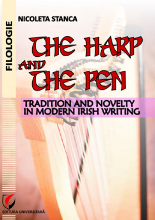 Filologie - The Harp and The Pen. Tradition and Novelty in Modern Irish Writing - Nicoleta Stanca