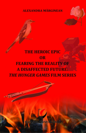 Limbi și literaturi străine - The Heroic Epic or Fearing the Reality of a Disaffected Future: The Hunger Games Film Series - Alexandra Marginean