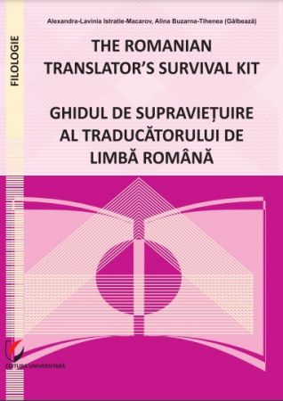 Filologie - The Romanian Translator's Survival Kit - Ghidul de supravietuire al traducatorului de limba romana - Alexandra-Lavinia Istratie-Macarov, Alina Buzarna-Tihenea (Galbeaza)