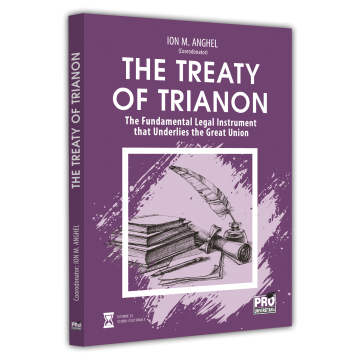 Drept - The Treaty of Trianon. The Fundamental Legal Instrument that Underlies the Great Union - Ion M. Anghel