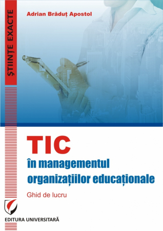 Informatică - TIC in Managementul organizatiilor educationale. Ghid de lucru - Adrian Bradut Apostol