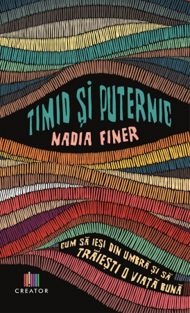 Psihologie - Timid si puternic. Cum sa iesi din umbra si sa traiesti o viata buna - Nadia Finer