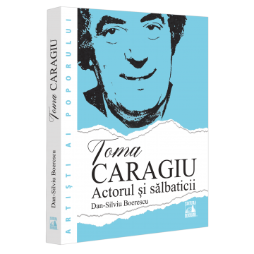 Timp liber - Toma Caragiu. Actorul si salbaticii - Dan-Silviu Boerescu