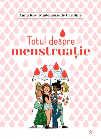 Cărți pentru copii - Totul despre menstruatie - Anna Roy