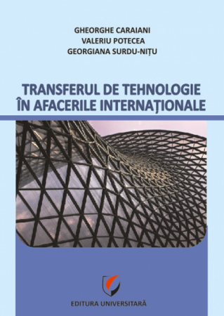 Economie generală - Transferul de tehnologie in afacerile internationale - Gheorghe Caraiani, Valeriu Potecea, Georgiana Surdu-Nitu