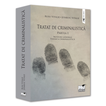 Law - Criminalistics treatise. Part I. General notes. Forensic technique - Rusu Vitalie, Vitalie Jitariuc