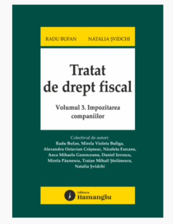 Științe juridice și administrative - Tratat de drept fiscal. Volumul 3. Impozitarea companiilor - Radu Bufan, Natalia Svidchi, Mirela Violeta Buliga, Alexandru Octavian Crasneac, Nicoleta Farcane