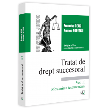 Drept - Tratat de drept succesoral. Volumul II. Mostenirea testamentara. Editia a V-a, actualizata si completata - Francisc Deak, Romeo Popescu