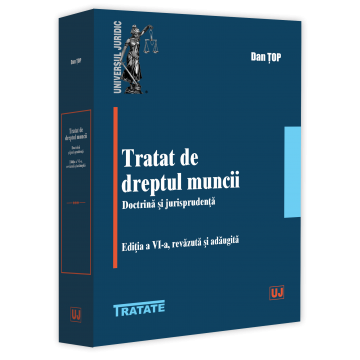 Law - Labor Law Treatise. Doctrine and Jurisprudence. 6th Edition, revised and added - Dan Top