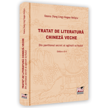Limbi și literaturi străine - Tratat de literatura chineza veche. Din pavilionul secret al oglinzii scrisului. Editia a II-a - Ileana Hogea-Veliscu