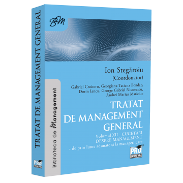 Management - Treatise on general management. Thoughts on management - collected from around the world and given to managers. Volume XII - Ion Stegaroiu, Dorin Iancu, Georgiana Bondac, Andrei Maticiuc, Gabriel Nist