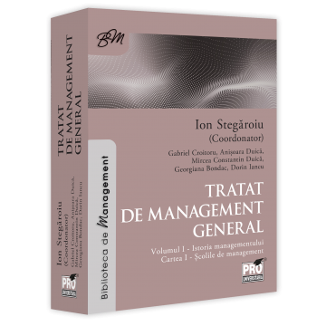 Științe economice - Tratat de management general. Volumul I - Istoria managementului. Cartea I - Scolile de management - Ion Stegaroiu,Gabriel Croitoru, Anisoara Duica