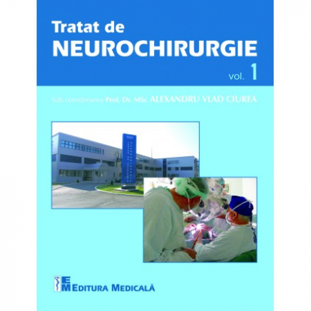 Medicină - Tratat de neurochirurgie. Volumul I - Alexandru Vlad Ciurea (sub coordonarea)