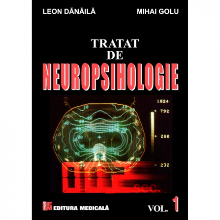Medicină - Tratat de neuropsihologie. Volumul I - Leon Danaila, Mihai Golu
