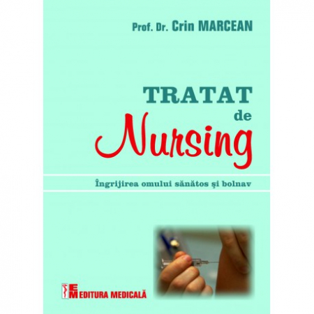 Medicină - Tratat de nursing. Ingrijirea omului sanatos si bolnav - Crin Marcean