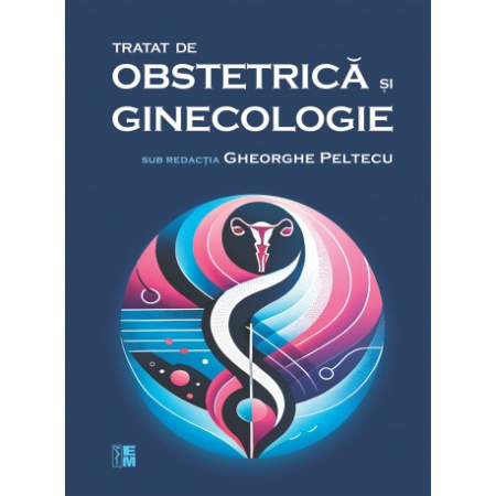 Medicină - Tratat de obstetrica si ginecologie - Gheorghe Peltecu (sub redactia)