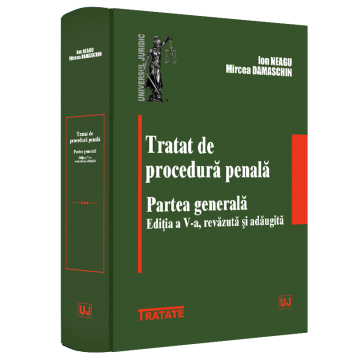 Științe juridice și administrative - Tratat de procedura penala. Partea generala. Editia a V-a, revazuta si adaugita - Ion Neagu, Mircea Damaschin