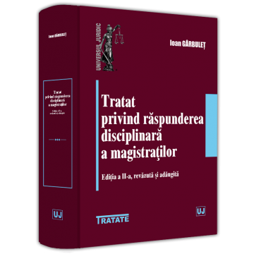 Drept - Tratat privind raspunderea disciplinara a magistratilor. Editia a II-a, revazuta si adaugita - Ioan Garbulet
