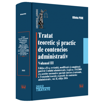 Law - Theoretical and practical treatise on administrative litigation. Volume III 2022 Edition II, revised, amended and supplemented according to the Administrative Code, Law no. 554/2004 - Oliviu Puie