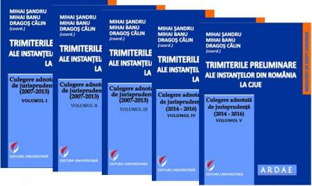 Drept - Trimiterile preliminare ale instantelor din Romania la CJUE. Culegere adnotata de jurisprudenta Vol. I-V