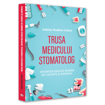 Medicină - Trusa medicului stomatolog. Inventar englez-roman de cuvinte si expresii - Sabina Nadina Cehan