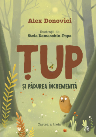 Literatură pentru copii - Tup si padurea incremenita. Cartea a III-a - Alex Donovici, Stela Damaschin-Popa
