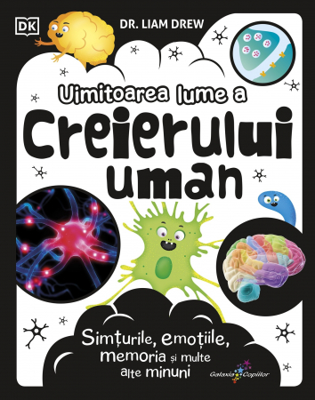Cărți pentru copii - Uimitoarea lume a creierului uman. Simturile, emotiile, memoria si multe alte emotii - Dr. Liam Drew