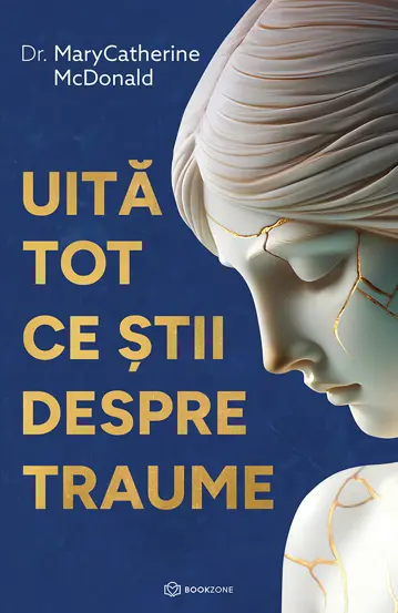 Psihologie - Uita tot ce stii despre traume - Dr. MaryCatherine McDonald