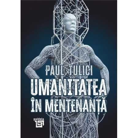 Religion and psilosophy - Humanity in maintenance. Diagnosis of contemporaneity - Paul Tulici
