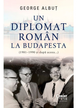 History - A Romanian diplomat in Budapest (1981–1990 and after that...) - George Albut