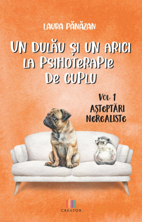 Psihologie - Un dulau si un arici la psihoterapie de cuplu. Volumul I. Asteptari nerealiste - Laura Panazan