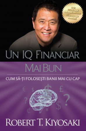 Timp liber - Un IQ financiar mai bun. CUM SA-TI FOLOSESTI BANII MAI CU CAP. Editia a II-a - Robert T. Kiyosaki