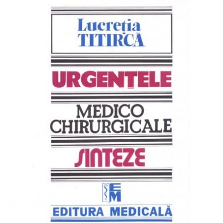 Medicină - Urgentele medico-chirurgicale. Sinteze pentru asistentii medicali. Editia a III-a - Lucretia Titirca