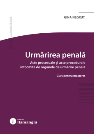 Law - Criminal prosecution. Procedural documents and procedural documents drawn up by criminal prosecution bodies. Master's course - Gina Negrut