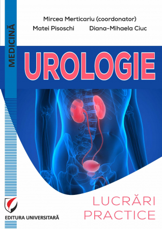 Medicină - Urologie. Lucrari practice - Mircea Merticariu, Matei Pisoschi, Diana-Mihaela Ciuc