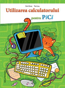 Timp liber - Utilizarea calculatorului, pentru pici - Toni Leu, Emil Onea
