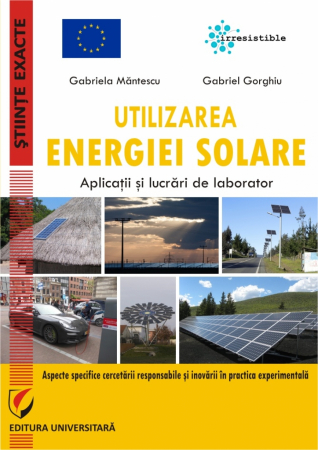 Științe exacte - Utilizarea energiei solare. Aplicatii si lucrari de laborator - Gabriel Gorghiu, Gabriela Mantescu