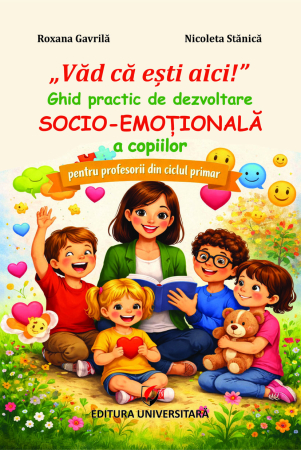Științe ale educației - „Văd că ești aici!”. Ghid practic de dezvoltare socio-emoțională a copiilor, pentru profesorii din ciclul primar