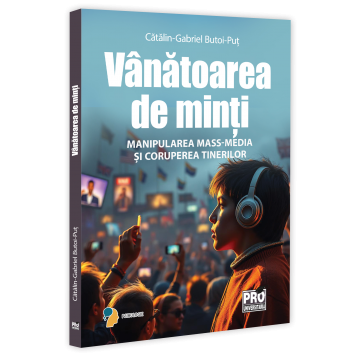 Psihologie aplicata in viata de zi cu zi - Vanatoarea de minti. Manipularea mass-media si coruperea tinerilor - Gabriel-Catalin Butoi-Put