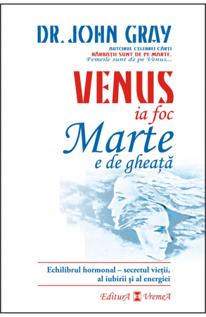 Psihologie - Venus ia foc, Marte e de gheata - Dr. John Gray