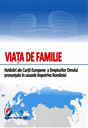Științe juridice și administrative - Viata de familie. Hotarari ale Curtii Europene a Drepturilor Omului pronuntate in cauzele impotriva Romaniei