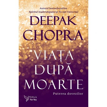 Spiritualitate - Viata dupa moarte. Puterea dovezilor. Editia a II-a – Deepak Chopra