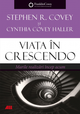 Psihologie - Viata in crescendo. Marile realizari incep acum - Stephen R. Covey, Cynthia Covey Haller