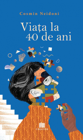 Psihologie aplicata in viata de zi cu zi - Viata la 40 de ani. Editia a II-a, revizuita si adaugita - Cosmin Neidoni