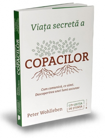 Pământul - casa noastră - Viata secreta a copacilor. Cum comunica, ce simt. Descoperirea unei lumi ascunse - Peter Wohlleben