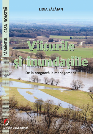 Pământul - casa noastră - Viiturile si inundatiile. De la prognoza la management - Lidia Salajan