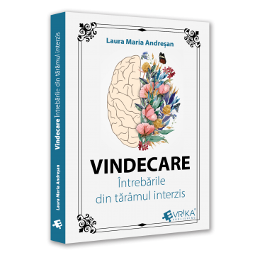 Psihologie aplicata in viata de zi cu zi - Vindecare. Intrebarile din taramul interzis - Laura Maria Andresan